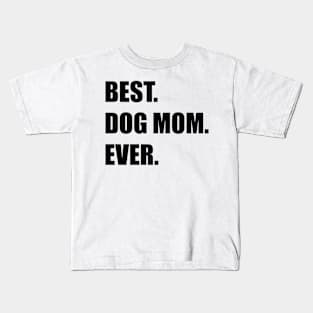 Best Dog Mom Ever Kids T-Shirt